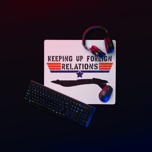 Keeping Up Foreign Relations Gaming Mouse Pad