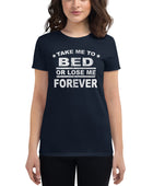 Take Me To Bed or Lose Me Forever T-Shirt